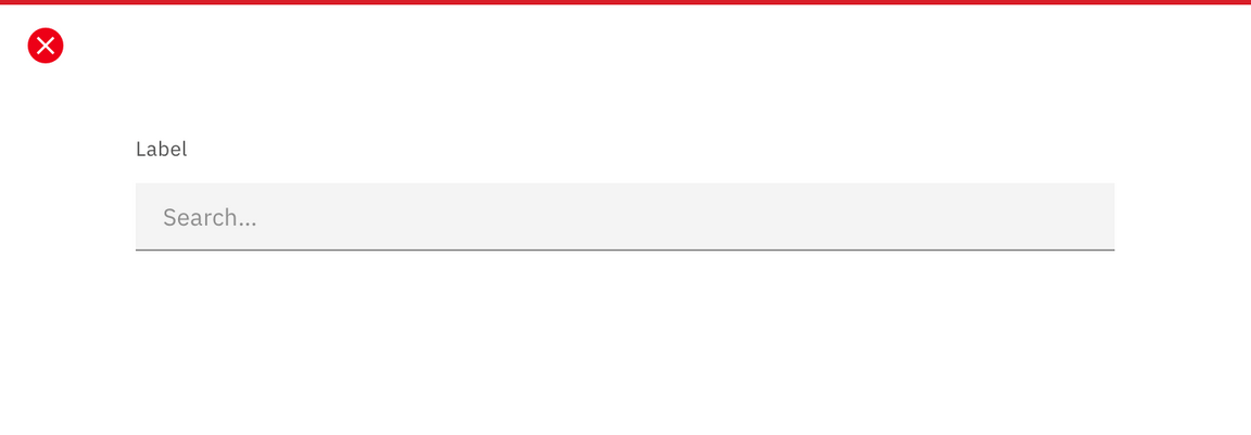 Don't include a label for search fields. Don't include a label for search fields.